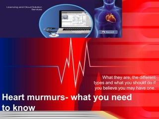 What they are, the different
types and what you should do if
you believe you may have one.

Heart murmurs- what you need
to know

 