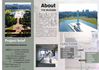 •
•
•
•
•
•
FUNCTIONS :
•
•
•
•
•
PUBLIC
INDEPENDENCE MUSEUM
ARCHITECT: MARINA TABASSUM
KASHEF MAHMOOB
CHOWDHURY
TYPE: HISTIORICAL MUSEUM
LOCATION:BIJOY SARONY,
SOHRAWARDY-UDDAN
DHAKA, BANGLADESH
AREA: 5669 sqm
BUILT YEAR: 2015
 