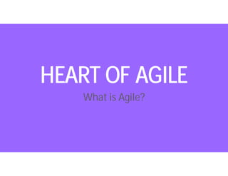 HEART OF AGILE
What is Agile?
 