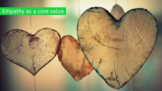 Empathy as a core value
 