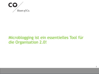 Microblogging ist ein essentielles Tool für
die Organisation 2.0!




                                              3
 