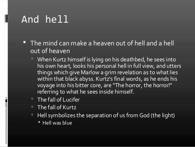 a look at the story of marlows inner journey in heart of darkness Choose one: 1) marlow hates lies and at the edge of darkness seems to connect himself to the inexplicable nirvana (think back to the buddha imagery) of truth. a look at the story of marlows inner journey in heart of darkness Choose one: 1) marlow hates lies and at the edge of darkness seems to connect himself to the inexplicable nirvana (think back to the buddha imagery) of truth.