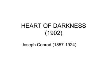 HEART OF DARKNESS (1902) Joseph Conrad (1857-1924) 