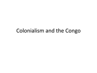 Colonialism and the Congo
 