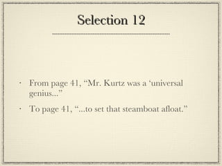 Selection 12 From page 41, “Mr. Kurtz was a ‘universal genius...” To page 41, “...to set that steamboat afloat.” 