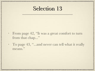 Selection 13 From page 42, “It was a great comfort to turn from that chap...” To page 43, “...and never can tell what it really means.” 