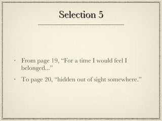 Selection 5 From page 19, “For a time I would feel I belonged...” To page 20, “hidden out of sight somewhere.” 