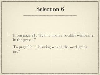 Selection 6 From page 21, “I came upon a boulder wallowing in the grass...” To page 22, “...blasting was all the work going on.” 