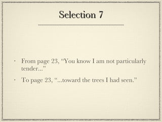 Selection 7 From page 23, “You know I am not particularly tender...” To page 23, “...toward the trees I had seen.” 