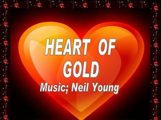 HEART  OF GOLD Music; Neil Young 