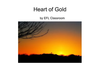 Heart of Gold
by EFL Classroom
 