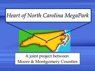 Heart of North Carolina MegaPark A joint project between  Moore & Montgomery Counties  