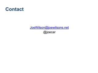 Contact
JoeWilson@joewilsons.net
@joecar
 