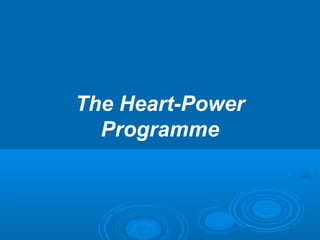 The Heart-Power
Programme
 