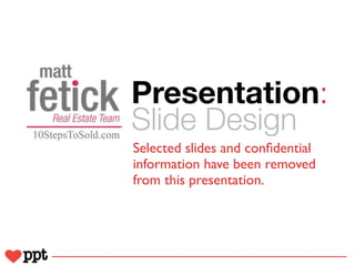 Presentation:
Slide Design
Selected slides and conﬁdential
information have been removed
from this presentation.
 