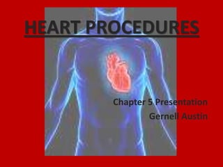 HEART PROCEDURES Chapter 5 Presentation  Gernell Austin 