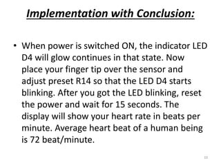 Implementation with Conclusion: 
• When power is switched ON, the indicator LED 
D4 will glow continues in that state. Now...