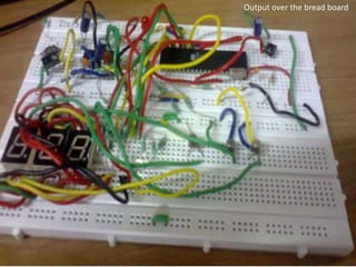Output over the bread board 
8 
 