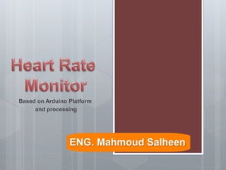 Based on Arduino Platform
and processing
ENG. Mahmoud Salheen
 