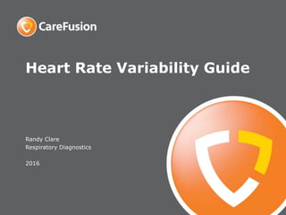 Heart Rate Variability Guide
Randy Clare
Respiratory Diagnostics
2016
 