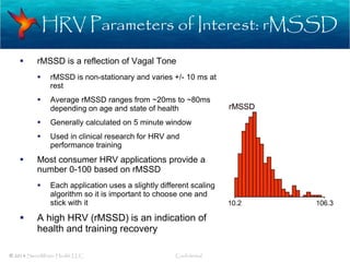 HRV Parameters of Interest: rMSSD
 rMSSD is a reflection of Vagal Tone
 rMSSD is non-stationary and varies +/- 10 ms at
...