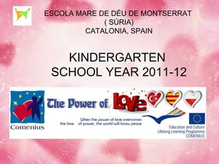 ESCOLA MARE DE DÉU DE MONTSERRAT
             ( SÚRIA)
         CATALONIA, SPAIN


   KINDERGARTEN
 SCHOOL YEAR 2011-12
 