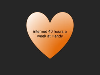 interned 40 hours a
week at Handy