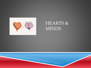 HEARTS &
MINDS
 