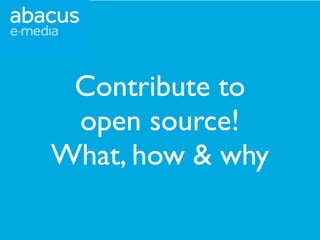 Contribute to
 open source!
What, how & why
 