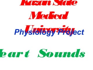 KazanState
Medical
UniversityPhysiology Project
Heart Sounds
 