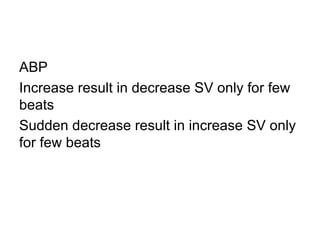 ABP Increase result in decrease SV only for few beats Sudden decrease result in increase SV only for few beats 