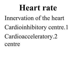 Heart rate Innervation of the heart 1.Cardioinhibitory centre 2.Cardioacceleratory centre 
