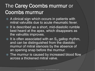 The Carey Coombs murmur or
Coombs murmur
   A clinical sign which occurs in patients with
    mitral valvulitis due to ac...