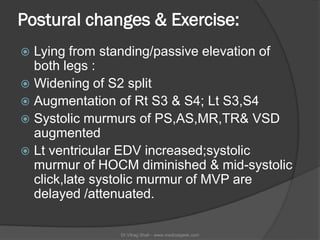 Postural changes & Exercise:
 Lying from standing/passive elevation of
  both legs :
 Widening of S2 split
 Augmentatio...