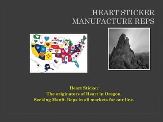 Heart Sticker
The originators of Heart in Oregon.
Seeking Manft. Reps in all markets for our line.
HEART STICKER
MANUFACTURE REPS
 