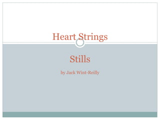 Heart Strings
Stills
by Jack Wint-Reilly
 