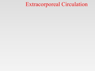 Extracorporeal Circulation
 
