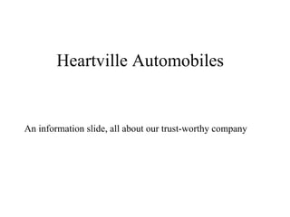 Heartville Automobiles An information slide, all about our trust-worthy company 