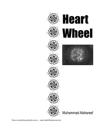 Heart
                                                                      Wheel




                                                                      Muhammad Alshareef
There is something waiting for you at ... www.HeartWheelJournal.com
 