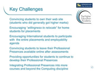 Key Challenges
Convincing students to own their web site
(students who did generally got higher marks)
Encouraging “willin...