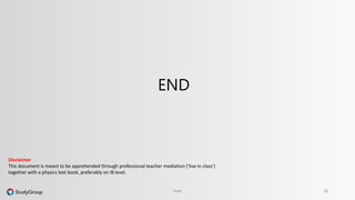 END 
Disclaimer 
This document is meant to be apprehended through professional teacher mediation (‘live in class’) 
together with a physics text book, preferably on IB level. 
Heat 18 
