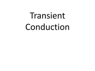 Transient
Conduction
 