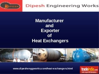 Manufacturer
and
Exporter
of
Heat Exchangers

www.dipeshenggworks.com/heat-exchangers.html

 