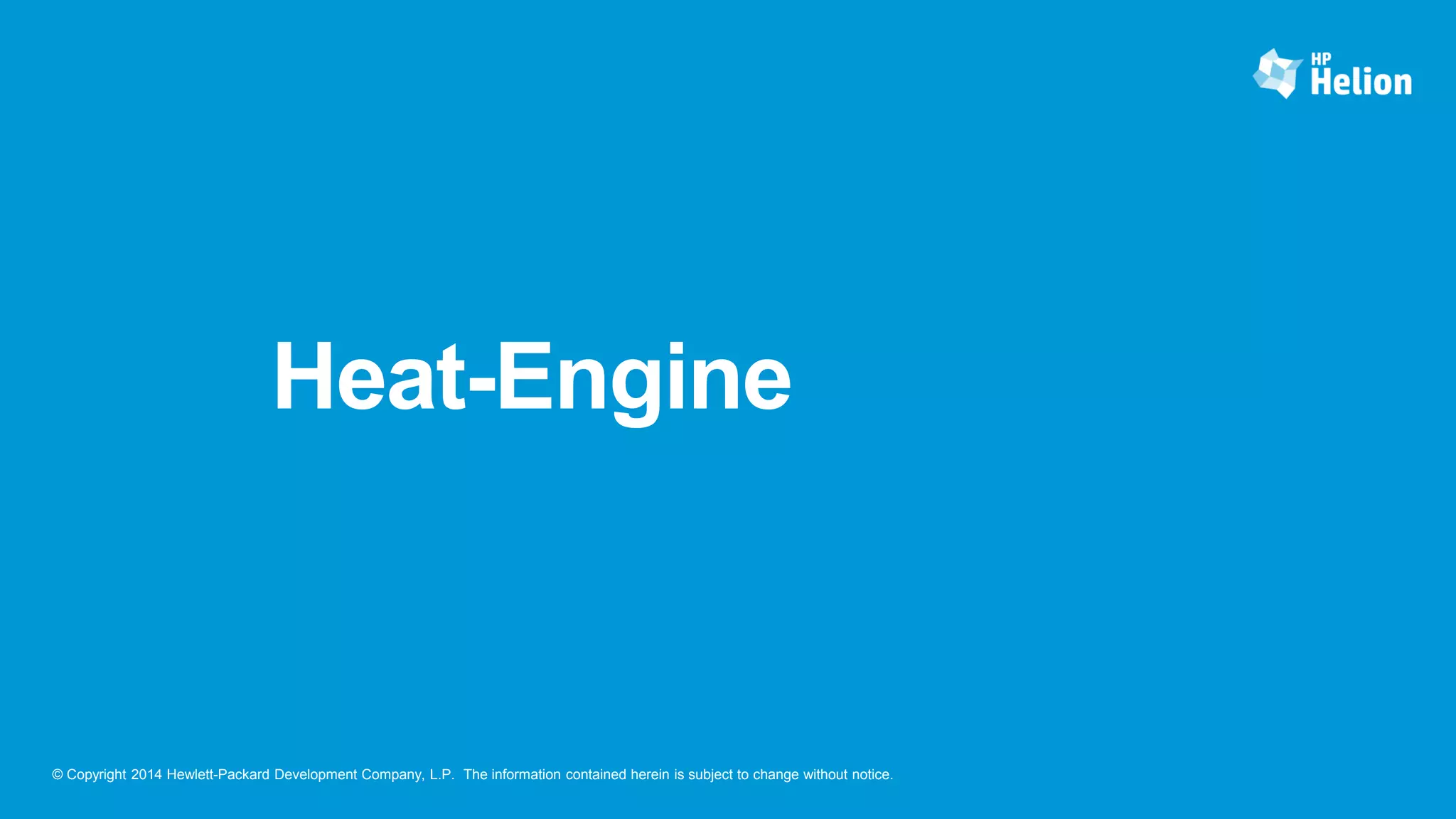 © Copyright 2014 Hewlett-Packard Development Company, L.P. The information contained herein is subject to change without notice.
Heat-Engine
 