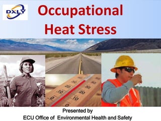 Occupational
Heat Stress
Presented by
ECU Office of Environmental Health and Safety
 