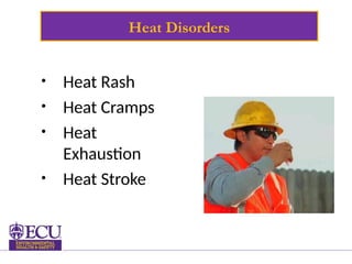 Heat Disorders
• Heat Rash
• Heat Cramps
• Heat
Exhaustion
• Heat Stroke
 
