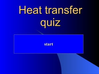 Heat transfer quiz start 