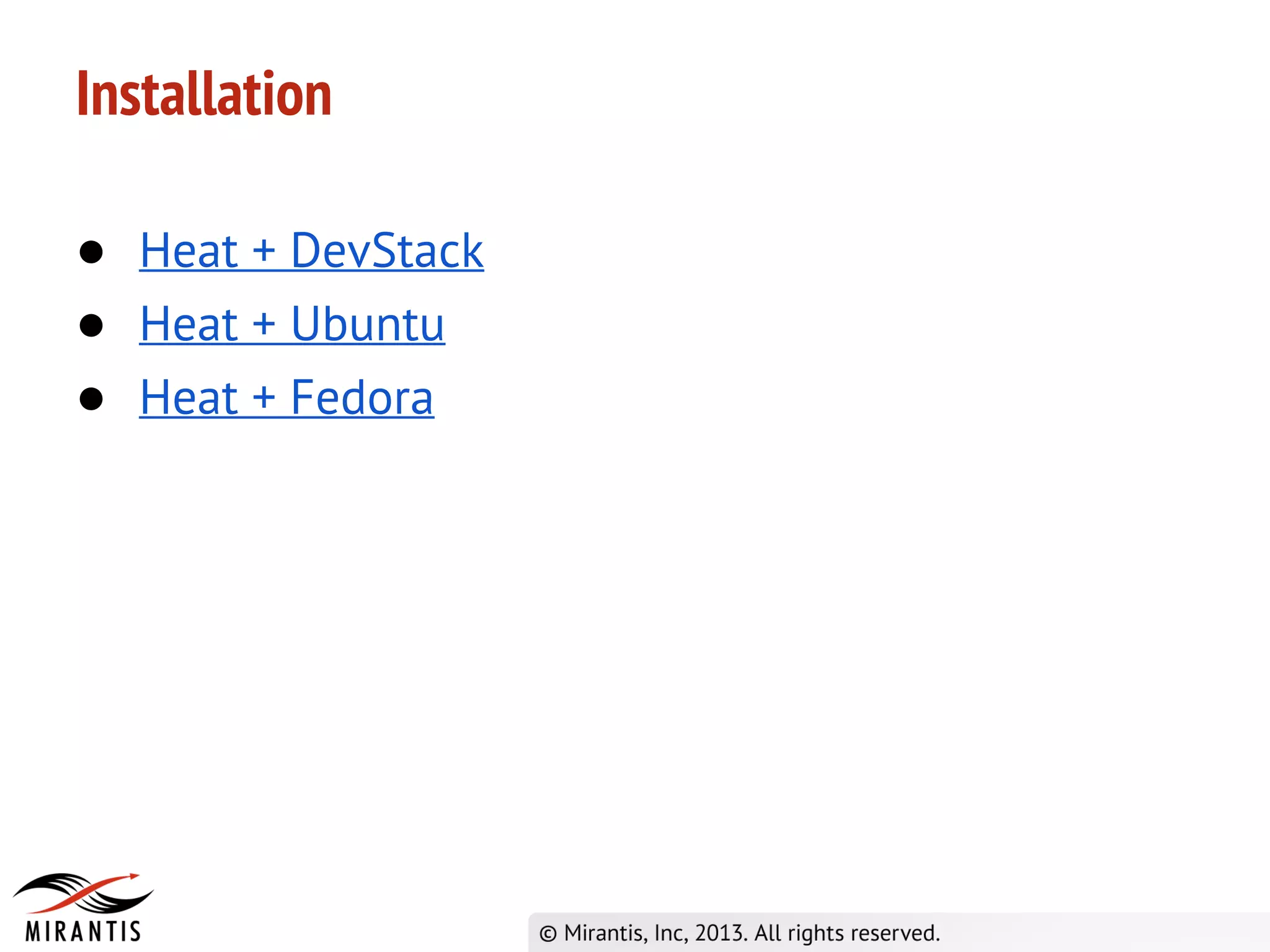 Installation
● Heat + DevStack
● Heat + Ubuntu
● Heat + Fedora
 