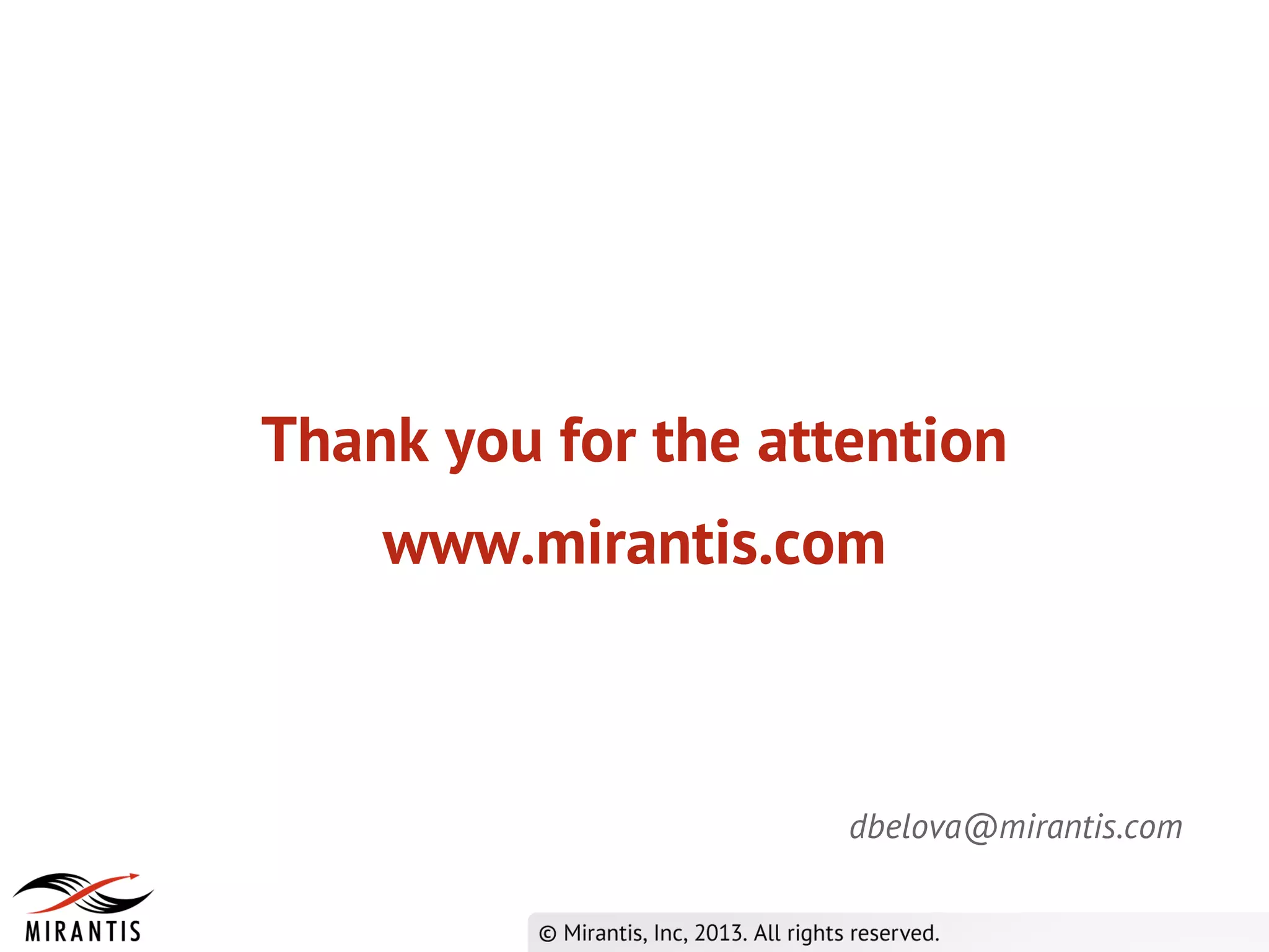 Thank you for the attention
www.mirantis.com
dbelova@mirantis.com
 