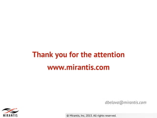Thank you for the attention
www.mirantis.com
dbelova@mirantis.com
 